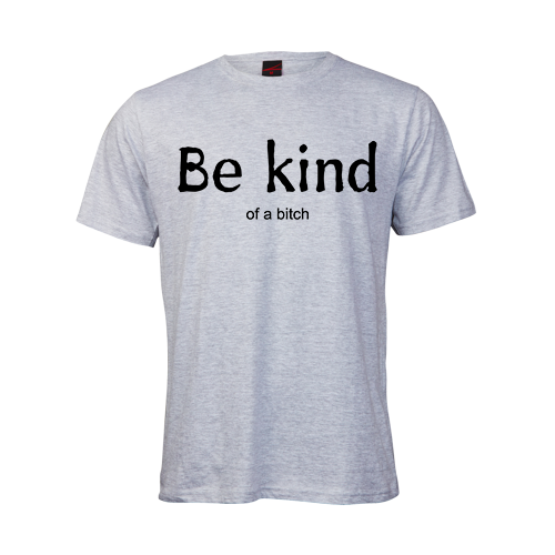 Be kind.... of a bitch