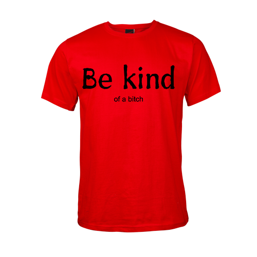 Be kind.... of a bitch