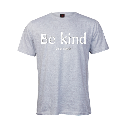 Be kind.... of a bitch