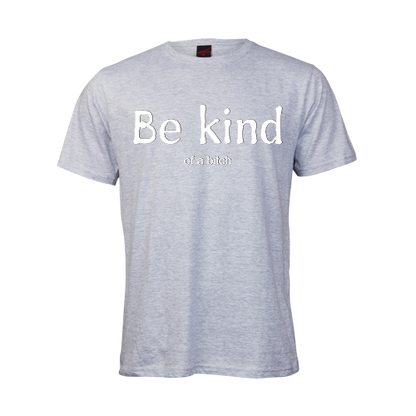 Be kind.... of a bitch