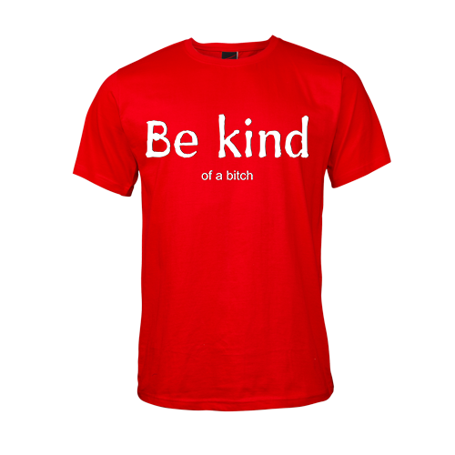 Be kind.... of a bitch