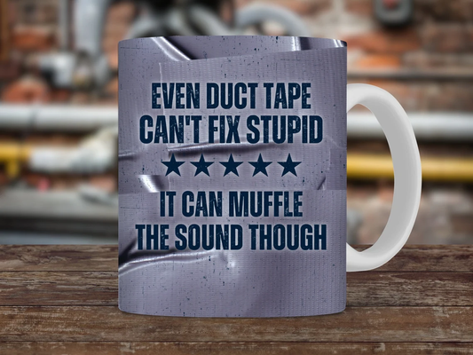Duct tape can't fix stupid