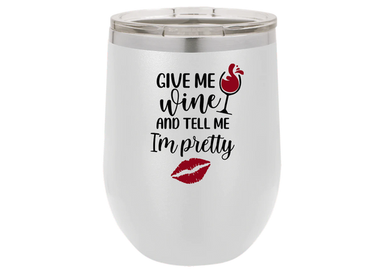 Give me wine and tell me I'm pretty