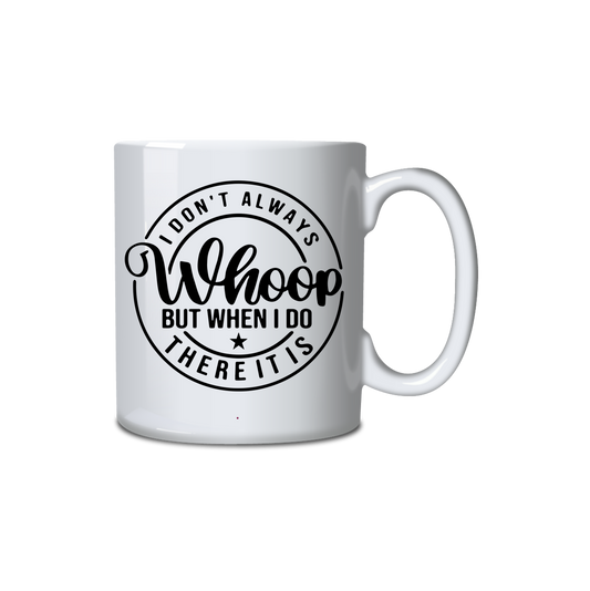 I don't always Whoop but when I do there it is. Mug