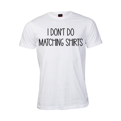 I don't do Matching T-Shirts