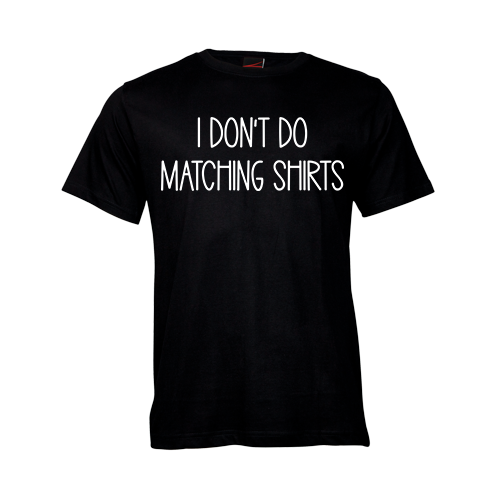 I don't do Matching T-Shirts