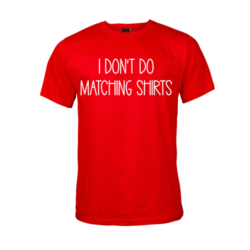 I don't do Matching T-Shirts