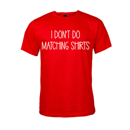 I don't do Matching T-Shirts