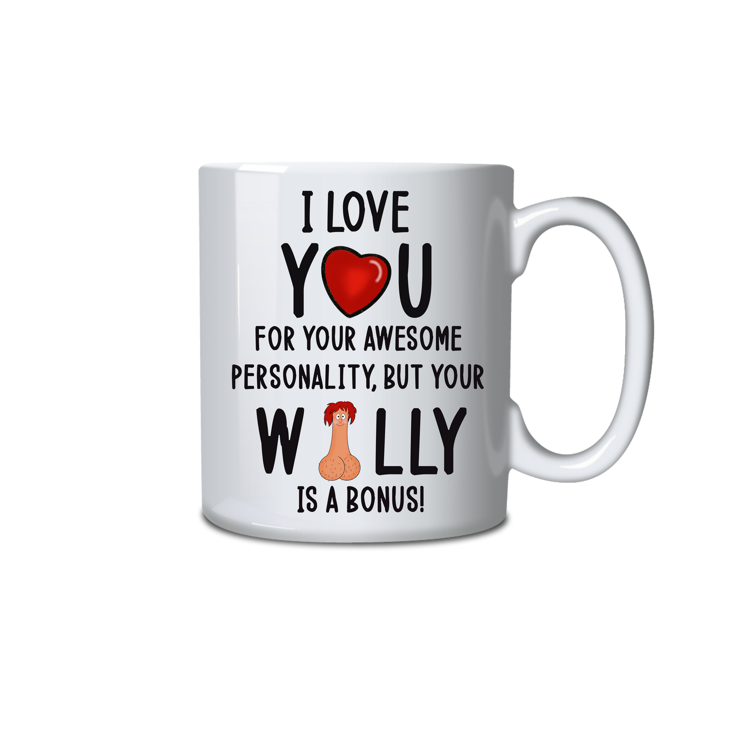I love you for your personality but your willy is a bonus