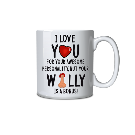 I love you for your personality but your willy is a bonus