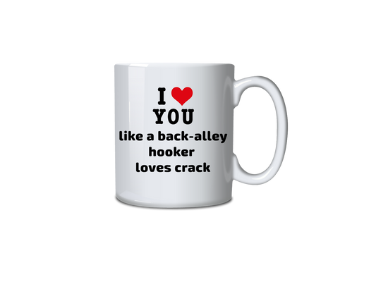 I <3 you like a back-alley hooker loves crack