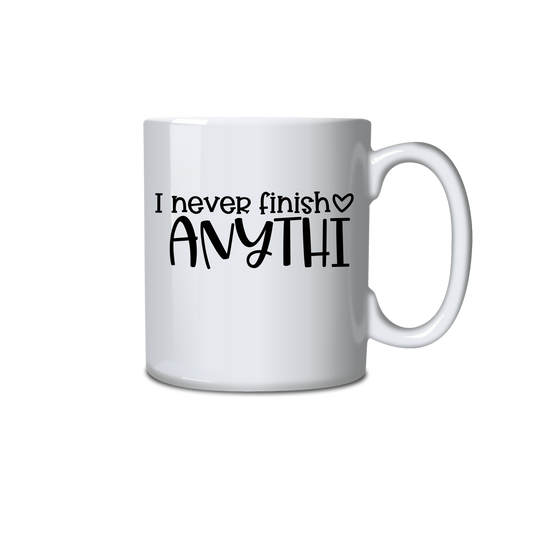 I never finish anythi