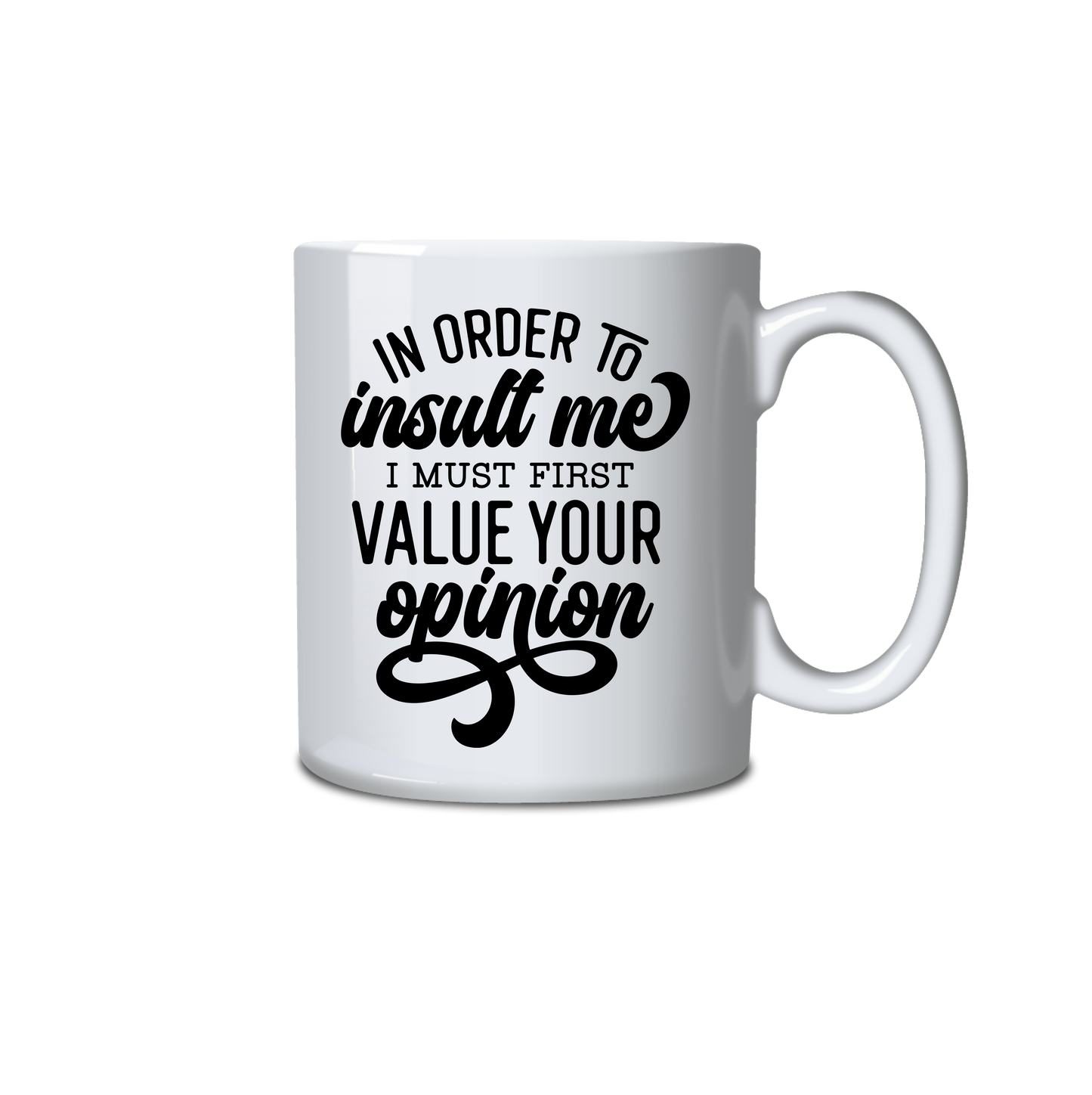 In order for you to insult me I must first value your opinion
