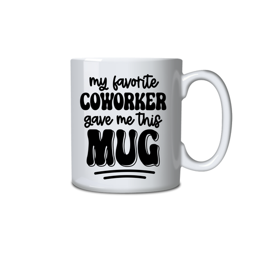 My favorite coworker gave me this mug
