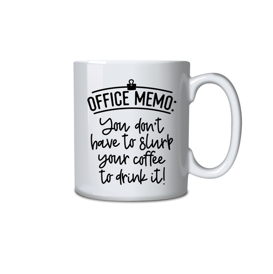 Office Memo - You don't have to slurp your coffee to drink it