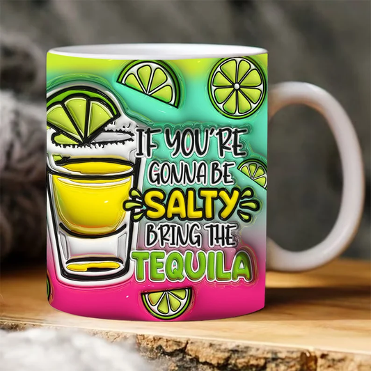 If you're going to be Salty bring the Tequila