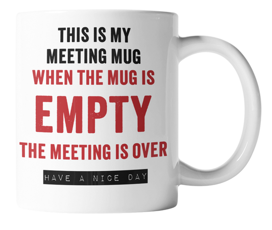 This is my meeting mug.  When the mug is empty, the meeting is over.  Have a nice day