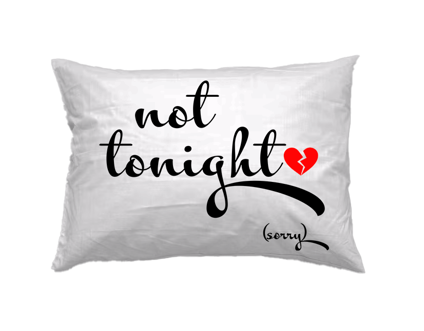Tonight Not Tonight Pillowcase