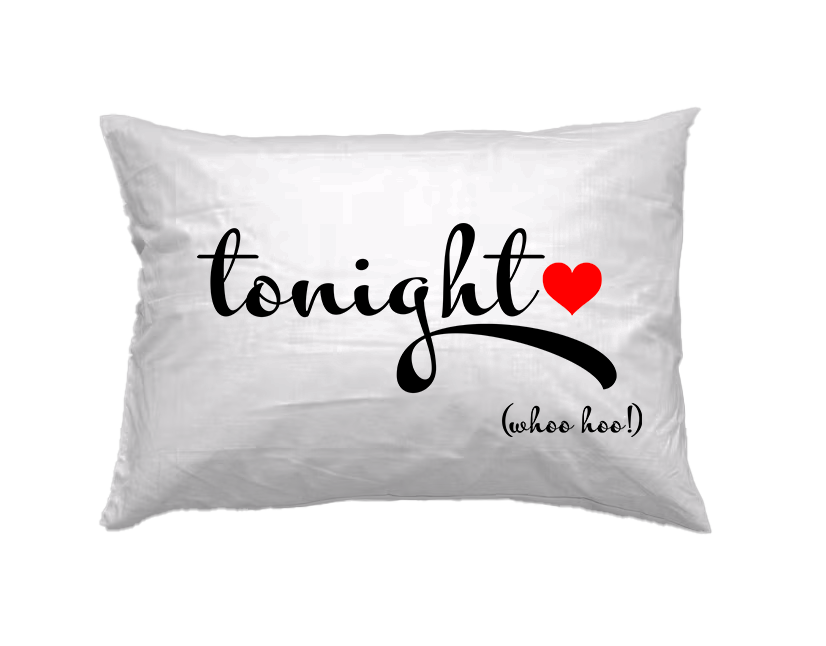 Tonight Not Tonight Pillowcase