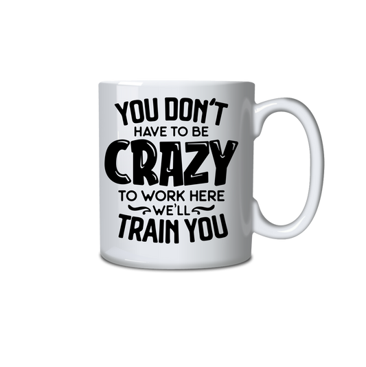You don't have to be crazy to work here