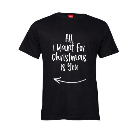 Christmas T-Shirt - All I want for Christmas is [LEFT]