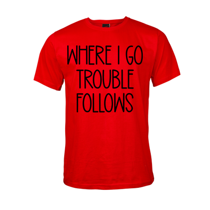 Where I go Trouble Follows