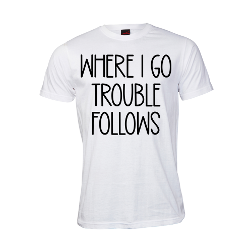Where I go Trouble Follows