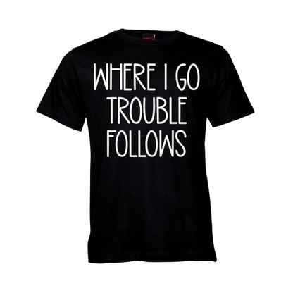 Where I go Trouble Follows