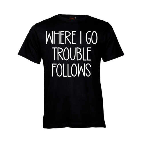 Where I go Trouble Follows