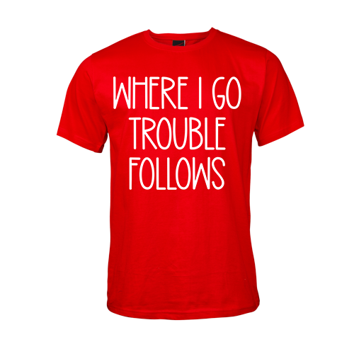 Where I go Trouble Follows