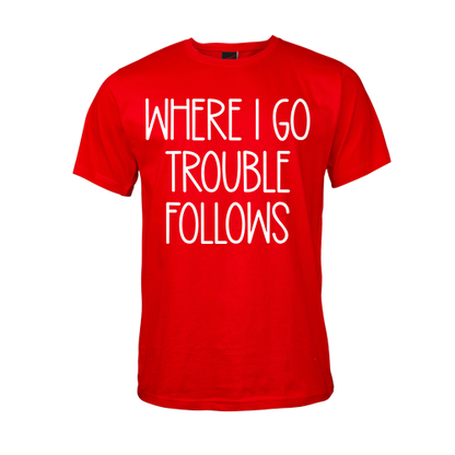 Where I go Trouble Follows